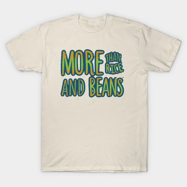 MORE THAN RICE AND BEANS! - 4.0 T-Shirt by Coqui the Chef®